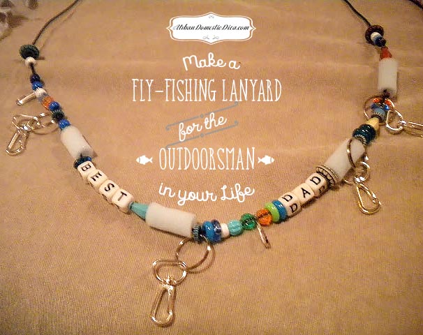 CRAFT: Make a Fly-Fishing Lanyard for the Outdoorsman in your Life »  UrbanDomesticDiva